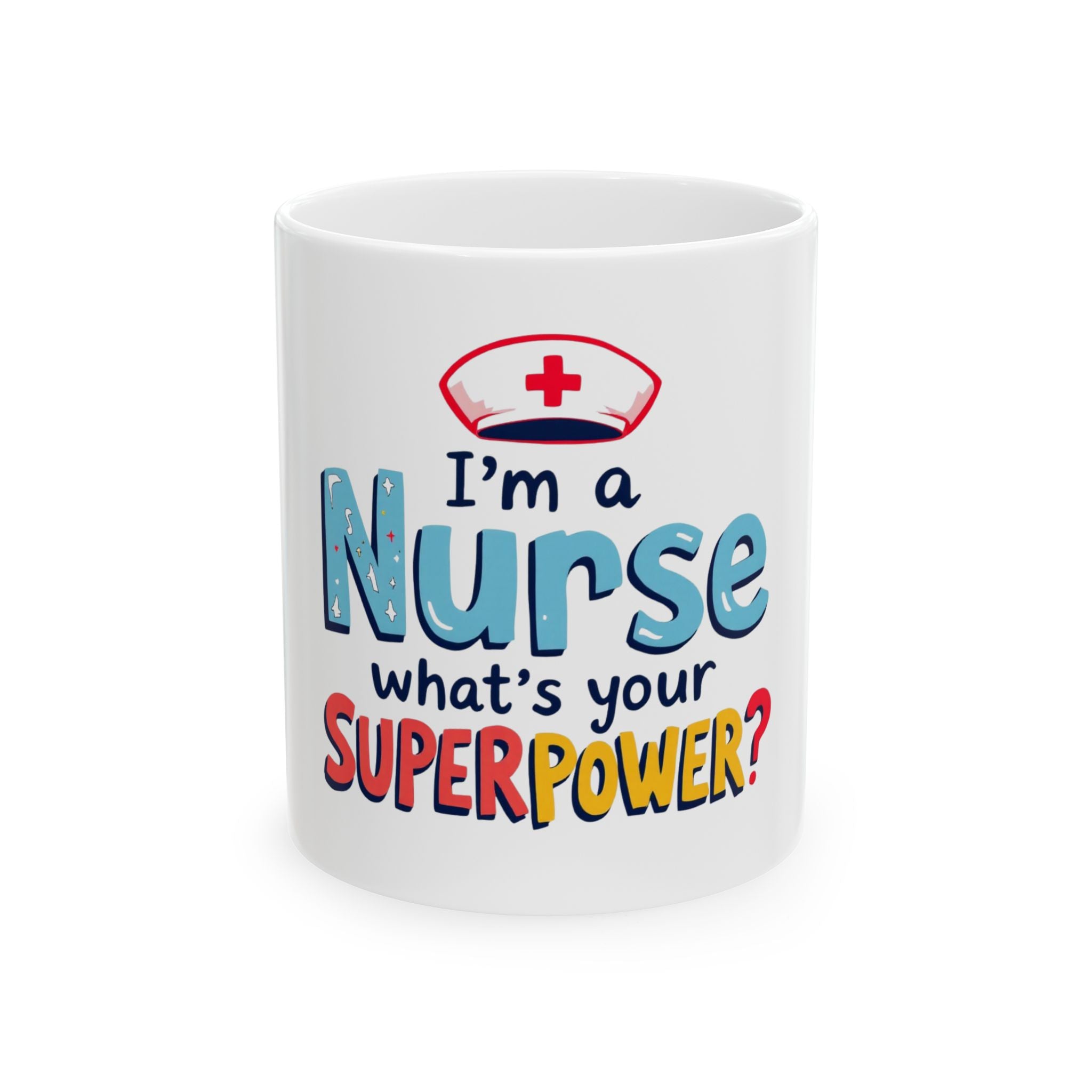 I'm a Nurse, What's Your Superpower Ceramic Mug (11oz)