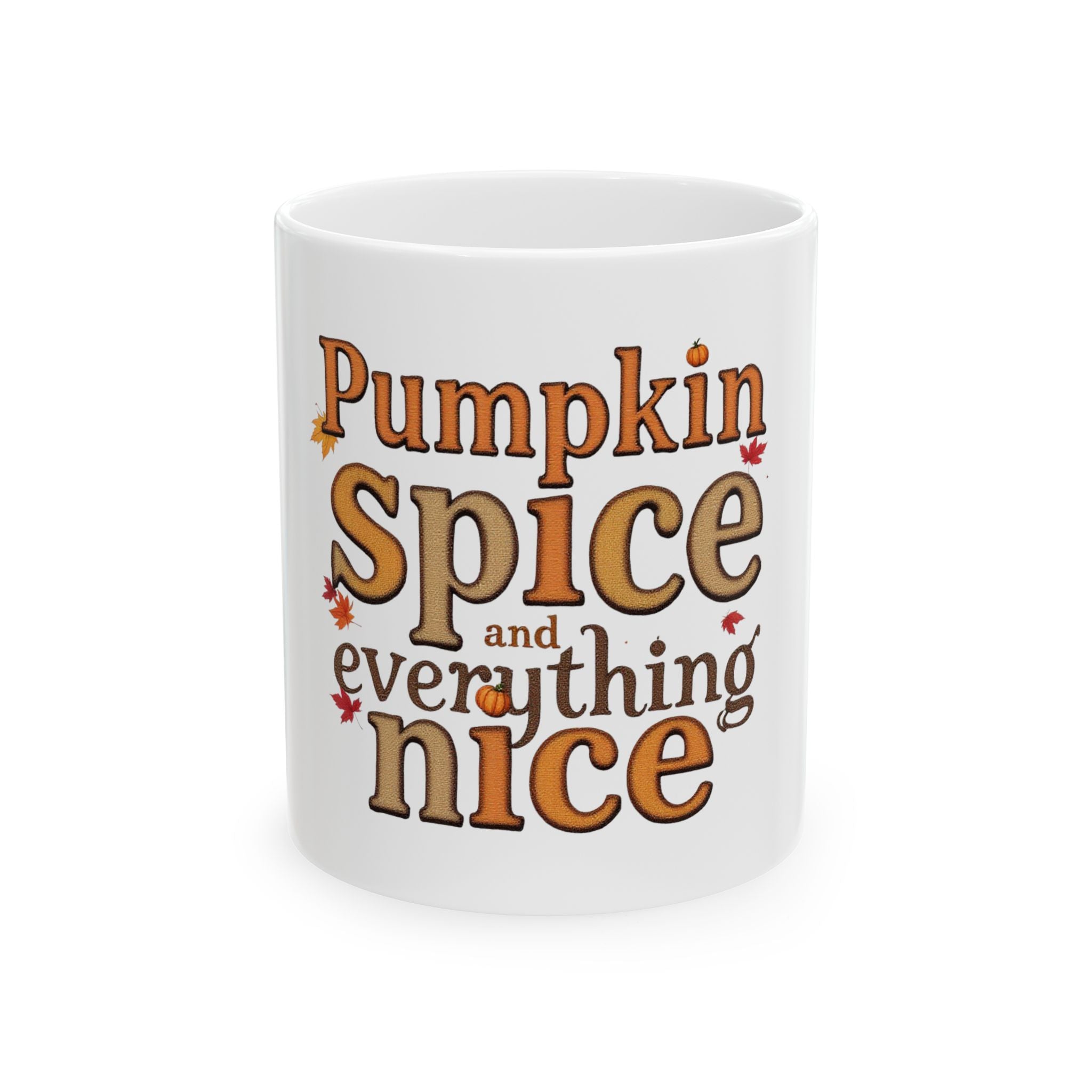 Pumpkin Spice and Everything Nice Ceramic Mug (11oz)