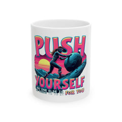 Push Yourself Ceramic Mug -