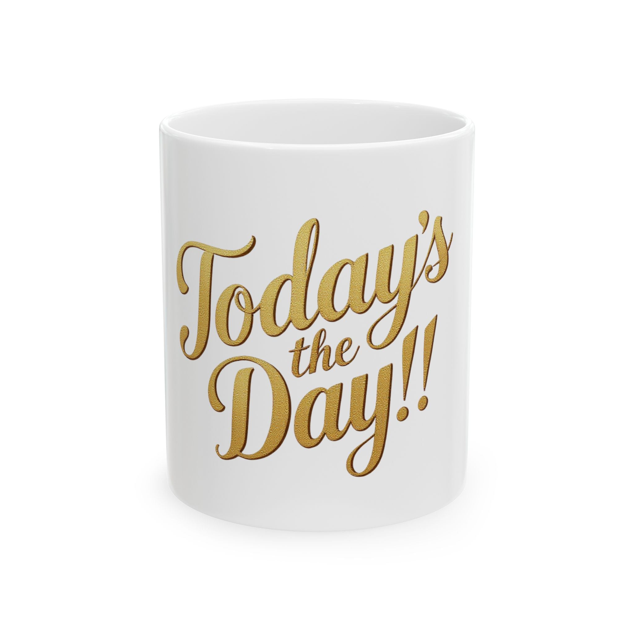 Today's The Day 11oz Ceramic Mug