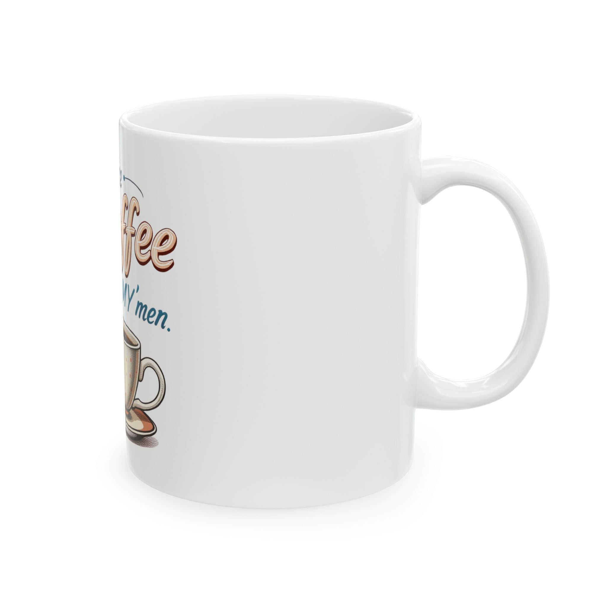 Funny Mug - 'I like my coffee just like my men' Ceramic Mug